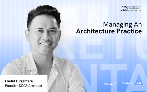 Behind DDAP Architech: Managing An Architechture Practice - I Ketut Dirgantara - Founder DDAP Architect